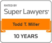 Rated By Super Lawyers | Todd T. Miller | 10 Years